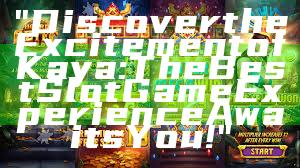 "Discover the Excitement of Kaya: The Best Slot Game Experience Awaits You!"
