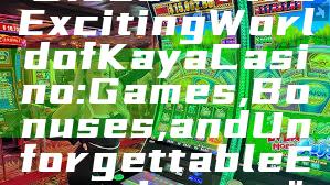 "Discover the Exciting World of Kaya Casino: Games, Bonuses, and Unforgettable Experiences"