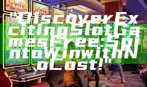 "Discover Exciting Slot Games Free: Spin to Win with No Cost!"