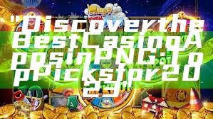 "Discover the Best Casino Apps in PNG: Top Picks for 2023"