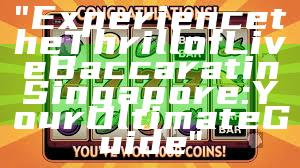 "Experience the Thrill of Live Baccarat in Singapore: Your Ultimate Guide"