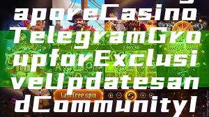 "Join the Singapore Casino Telegram Group for Exclusive Updates and Community Insights"