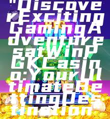 "Discover Exciting Gaming Adventures at WinPGK Casino: Your Ultimate Betting Destination"