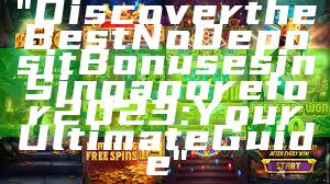 "Discover the Best No Deposit Bonuses in Singapore for 2023: Your Ultimate Guide"